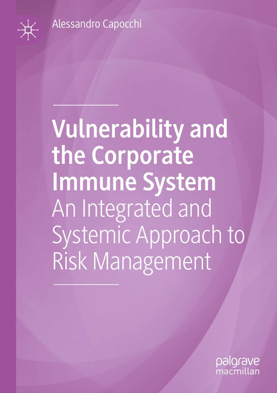 Vulnerability and the Corporate Immune System: An Integrated and Systemic Approach to Risk Management