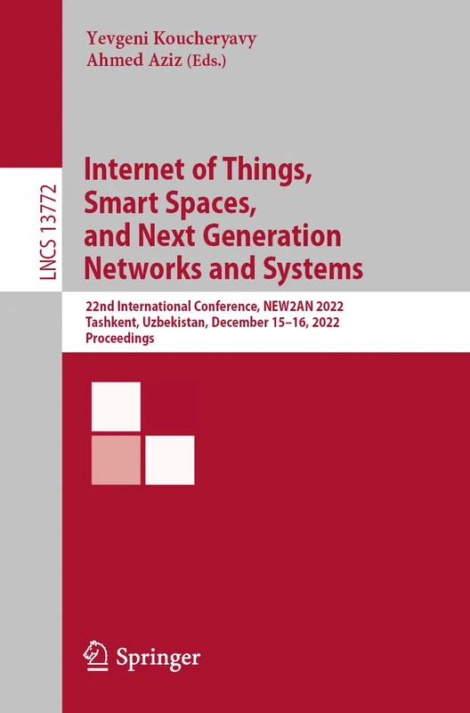 Internet of Things, Smart Spaces, and Next Generation Networks and Systems: 22nd International Conference, NEW2AN 2022, Tashkent, Uzbekistan, December ... (Lecture Notes in Computer Science, 13772)