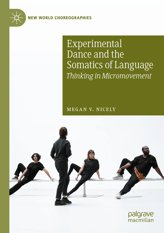 Experimental Dance and the Somatics of Language: Thinking in Micromovement (New World Choreographies)