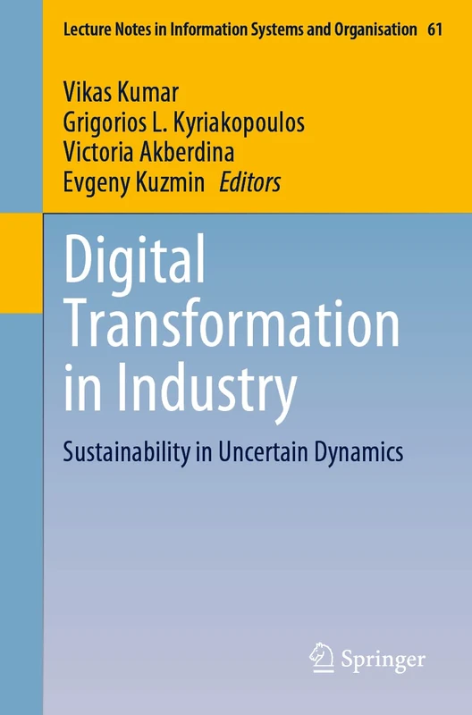 Digital Transformation in Industry: Sustainability in Uncertain Dynamics: 61 (Lecture Notes in Information Systems and Organisation, 61)