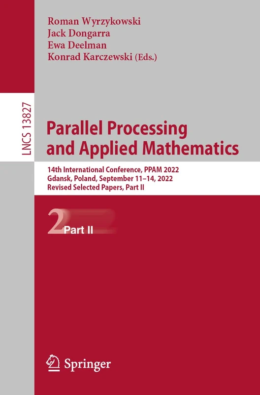 Parallel Processing and Applied Mathematics: 14th International Conference, PPAM 2022, Gdansk, Poland, September 11–14, 2022, Revised Selected Papers, ... (Lecture Notes in Computer Science, 13827)