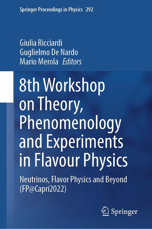 8th Workshop on Theory, Phenomenology and Experiments in Flavour Physics: Neutrinos, Flavor Physics and Beyond (FP@Capri2022): 292 (Springer Proceedings in Physics, 292) - Image 1
