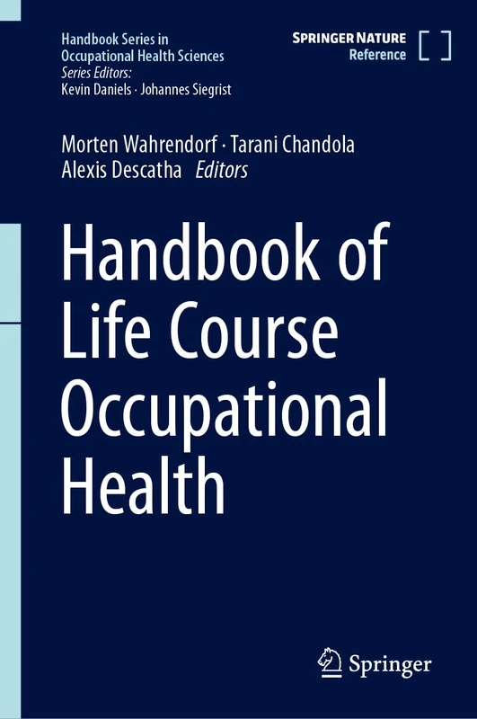 Handbook of Life Course Occupational Health (Handbook Series in Occupational Health Sciences)