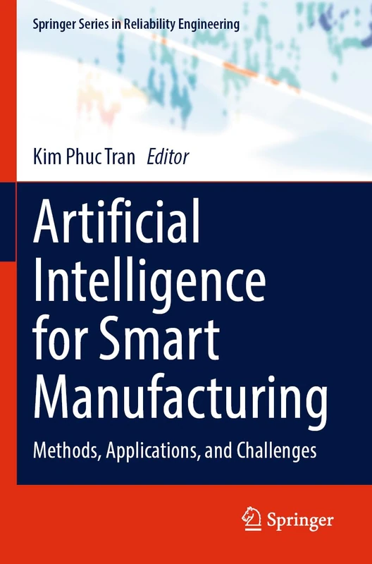 Artificial Intelligence for Smart Manufacturing: Methods, Applications, and Challenges (Springer Series in Reliability Engineering)