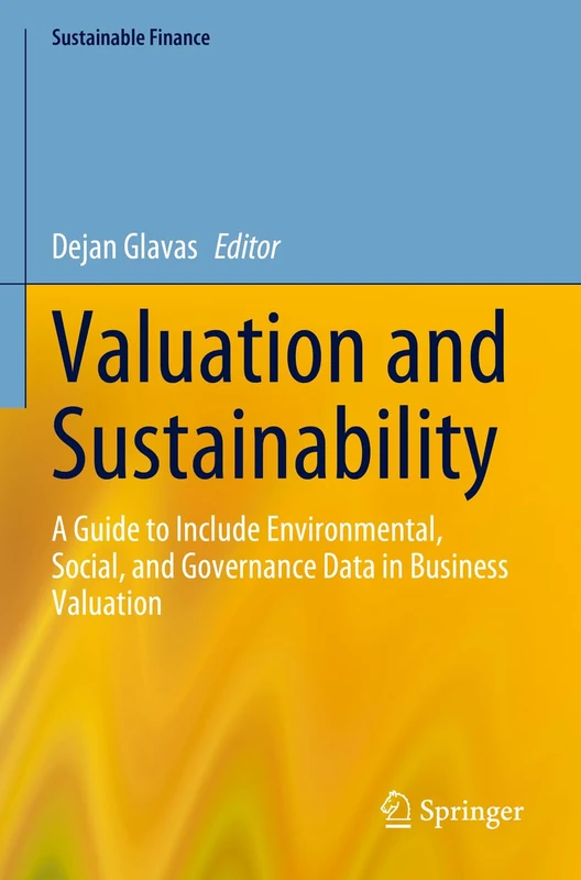 Valuation and Sustainability: A Guide to Include Environmental, Social, and Governance Data in Business Valuation (Sustainable Finance)