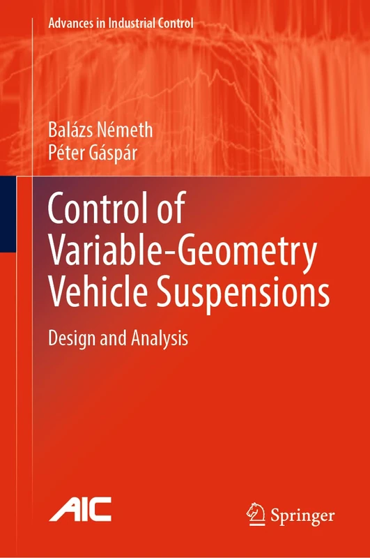 Control of Variable-Geometry Vehicle Suspensions: Design and Analysis (Advances in Industrial Control)