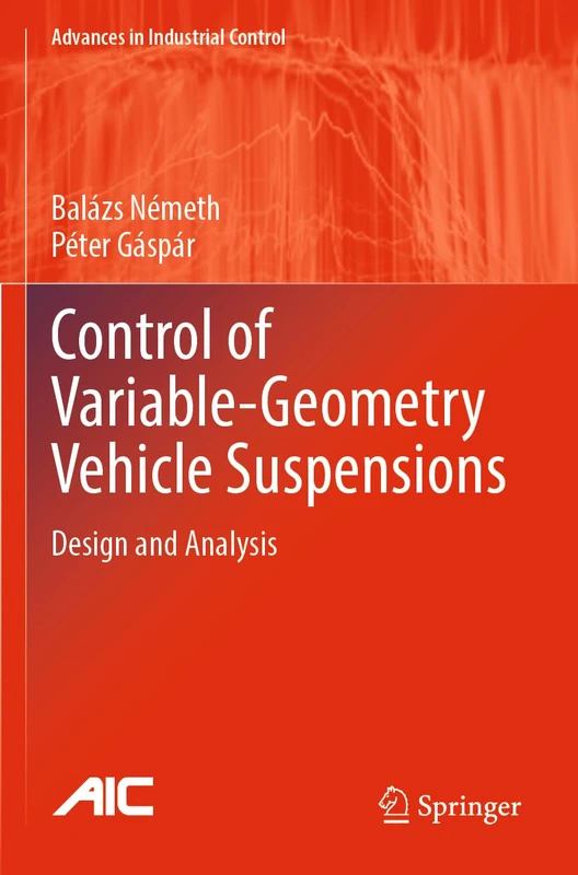 Control of Variable-Geometry Vehicle Suspensions: Design and Analysis (Advances in Industrial Control)
