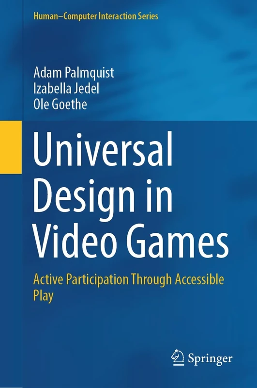 Universal Design in Video Games: Active Participation Through Accessible Play (Human–Computer Interaction Series)