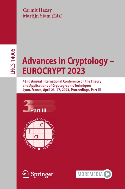 Advances in Cryptology – EUROCRYPT 2023: 42nd Annual International Conference on the Theory and Applications of Cryptographic Techniques, Lyon, ... (Lecture Notes in Computer Science, 14006)