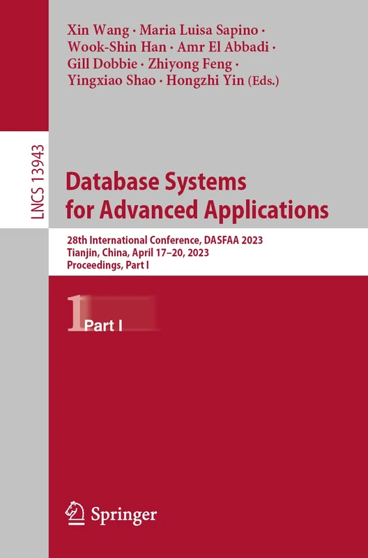 Database Systems for Advanced Applications: 28th International Conference, DASFAA 2023, Tianjin, China, April 17–20, 2023, Proceedings, Part I: 13943 (Lecture Notes in Computer Science, 13943)