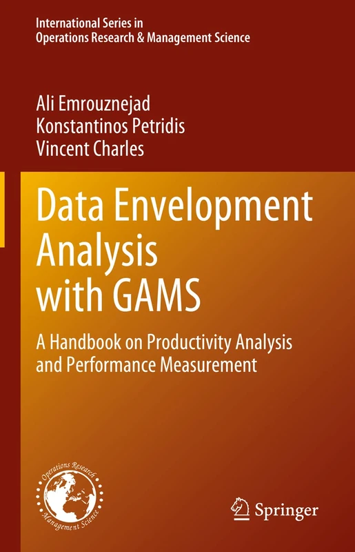 Data Envelopment Analysis with GAMS: A Handbook on Productivity Analysis and Performance Measurement: 338 (International Series in Operations Research & Management Science, 338)