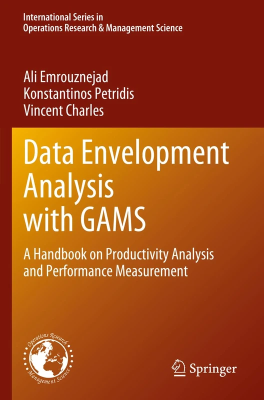 Data Envelopment Analysis with GAMS: A Handbook on Productivity Analysis and Performance Measurement: 338 (International Series in Operations Research & Management Science, 338)
