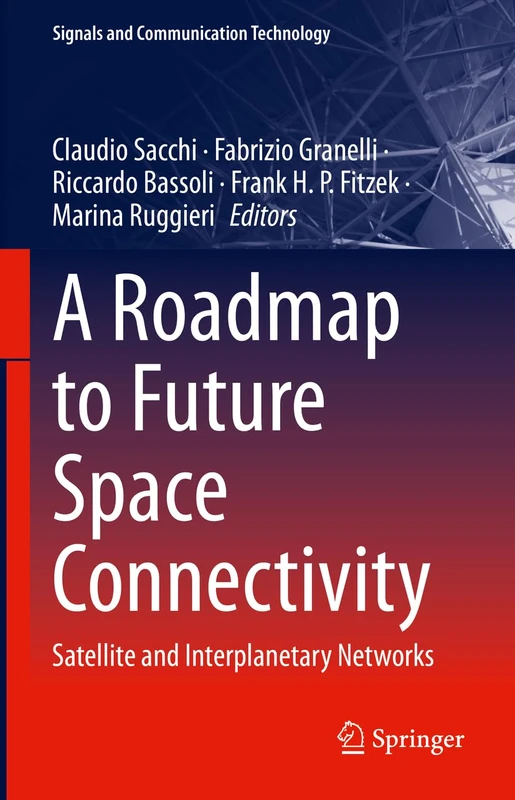 A Roadmap to Future Space Connectivity: Satellite and Interplanetary Networks (Signals and Communication Technology)
