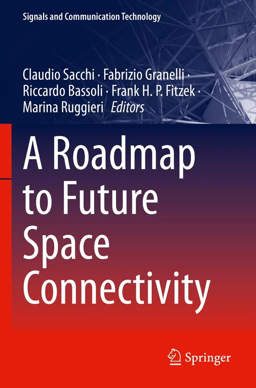 A Roadmap to Future Space Connectivity: Satellite and Interplanetary Networks (Signals and Communication Technology)