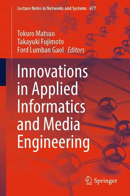 Innovations in Applied Informatics and Media Engineering: 677 (Lecture Notes in Networks and Systems, 677)