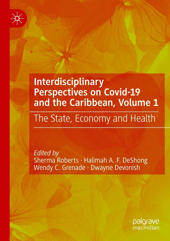 Interdisciplinary Perspectives on Covid-19 and the Caribbean, Volume 1: The State, Economy and Health