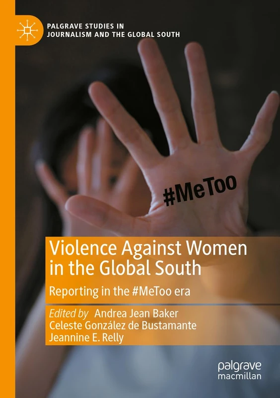 Violence Against Women in the Global South: Reporting in the #MeToo era (Palgrave Studies in Journalism and the Global South)