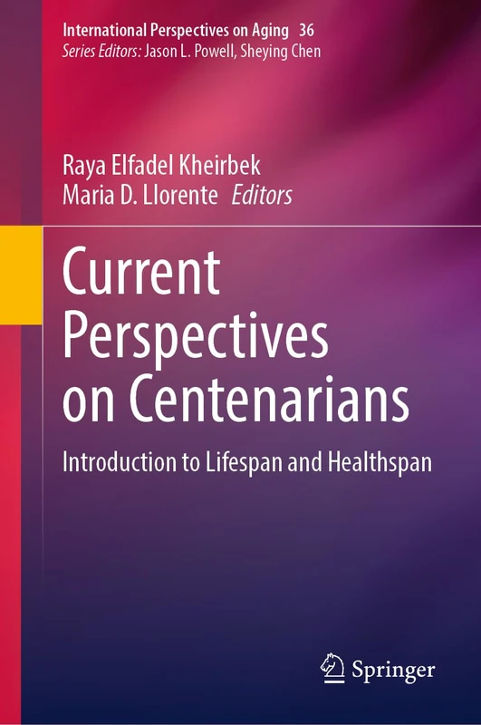 Current Perspectives on Centenarians: Introduction to Lifespan and Healthspan: 36 (International Perspectives on Aging, 36)