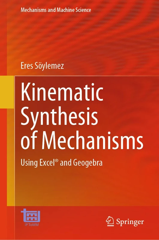 Kinematic Synthesis of Mechanisms: Using Excel® and Geogebra: 131 (Mechanisms and Machine Science, 131)