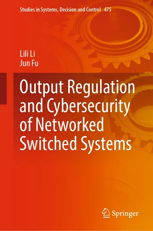 Output Regulation and Cybersecurity of Networked Switched Systems: 475 (Studies in Systems, Decision and Control, 475)