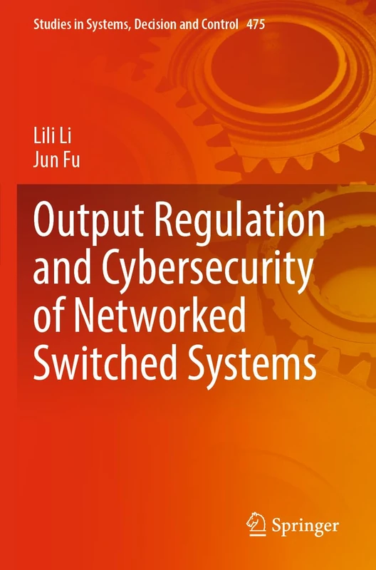 Output Regulation and Cybersecurity of Networked Switched Systems: 475 (Studies in Systems, Decision and Control, 475)