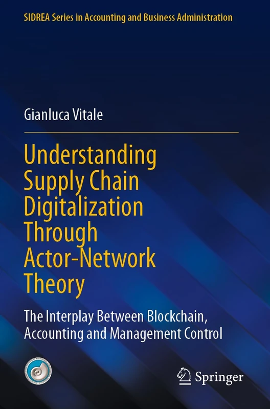 Understanding Supply Chain Digitalization Through Actor-Network Theory: The Interplay Between Blockchain, Accounting and Management Control (SIDREA Series in Accounting and Business Administration)