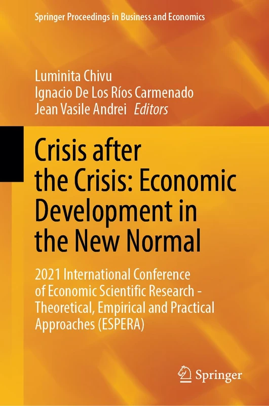 Crisis after the Crisis: Economic Development in the New Normal: 2021 International Conference of Economic Scientific Research - Theoretical, ... Proceedings in Business and Economics)