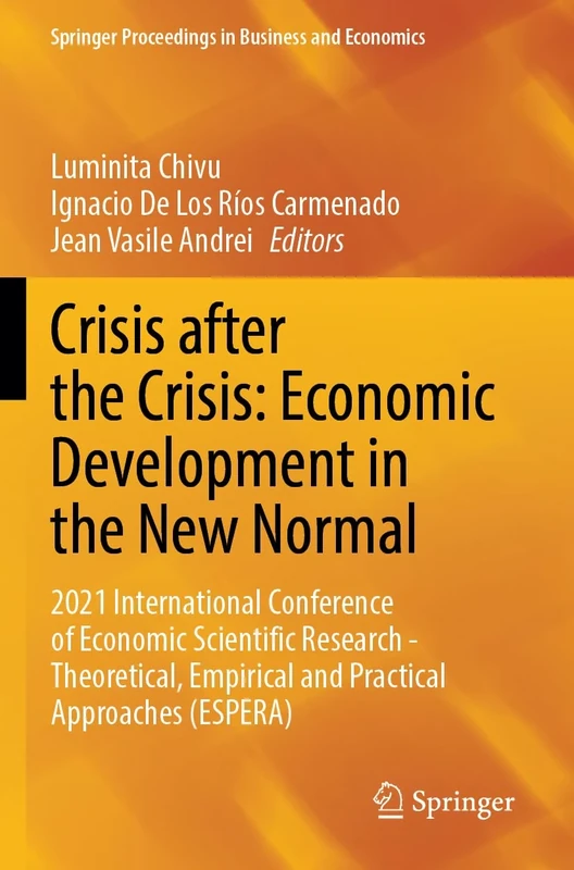 Crisis after the Crisis: Economic Development in the New Normal: 2021 International Conference of Economic Scientific Research - Theoretical, ... Proceedings in Business and Economics)