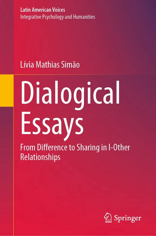 Dialogical Essays: From Difference to Sharing in I-Other Relationships (Latin American Voices)