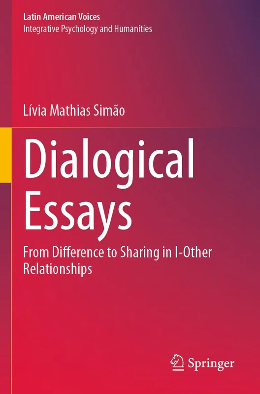 Dialogical Essays: From Difference to Sharing in I-Other Relationships (Latin American Voices)