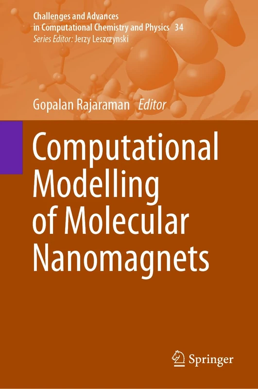 Computational Modelling of Molecular Nanomagnets: 34 (Challenges and Advances in Computational Chemistry and Physics, 34)