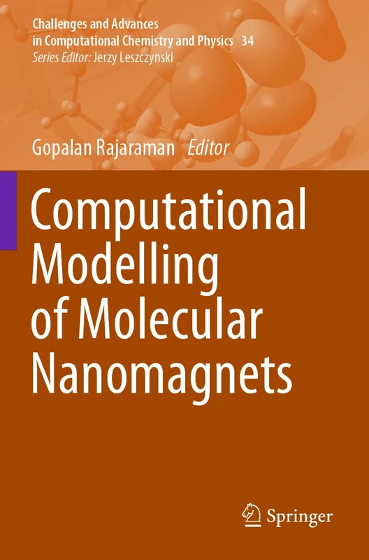 Computational Modelling of Molecular Nanomagnets: 34 (Challenges and Advances in Computational Chemistry and Physics, 34)