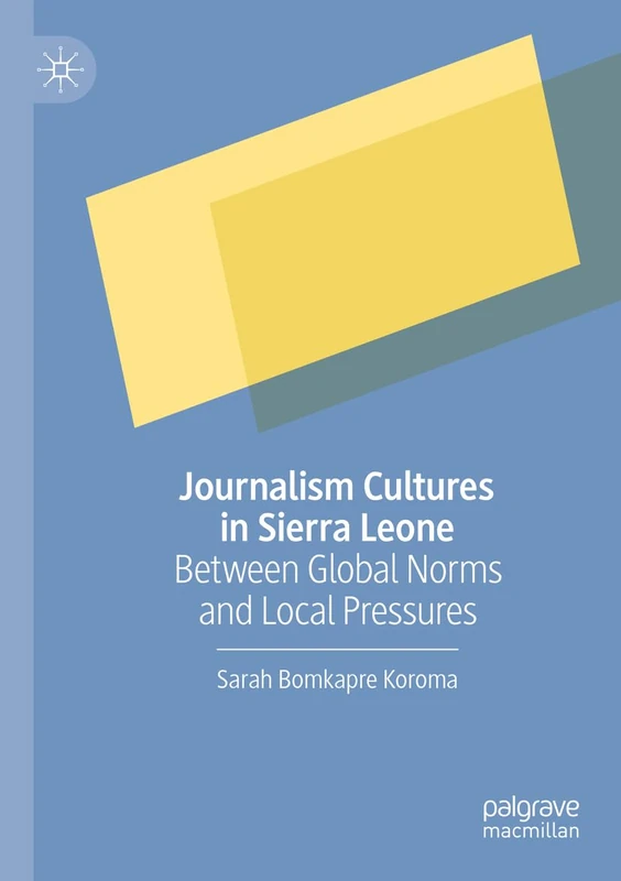 Journalism Cultures in Sierra Leone: Between Global Norms and Local Pressures