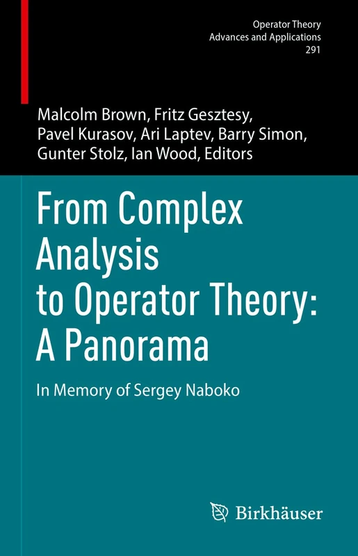From Complex Analysis to Operator Theory: A Panorama: In Memory of Sergey Naboko: 291 (Operator Theory: Advances and Applications, 291)