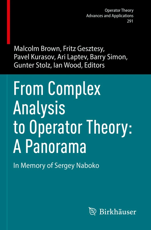 From Complex Analysis to Operator Theory: A Panorama: In Memory of Sergey Naboko: 291 (Operator Theory: Advances and Applications, 291)