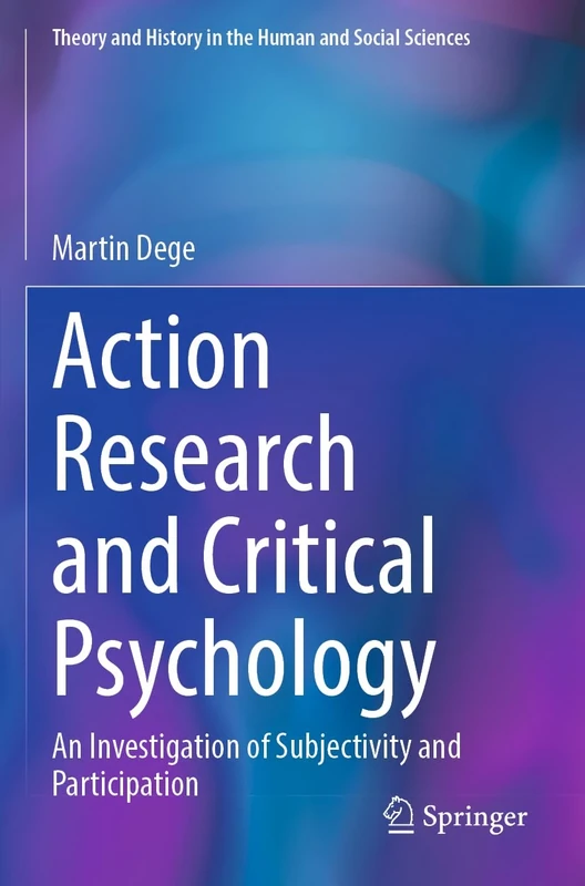 Action Research and Critical Psychology: An Investigation of Subjectivity and Participation (Theory and History in the Human and Social Sciences)