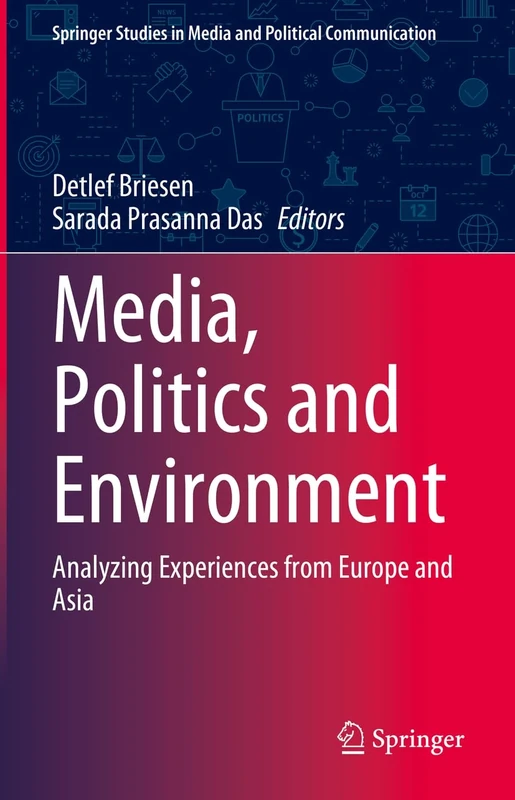 Media, Politics and Environment: Analyzing Experiences from Europe and Asia (Springer Studies in Media and Political Communication)
