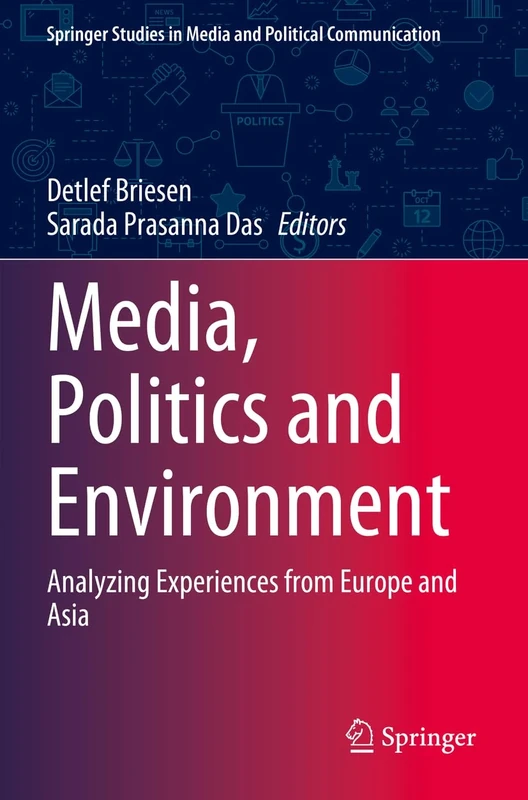Media, Politics and Environment: Analyzing Experiences from Europe and Asia (Springer Studies in Media and Political Communication)