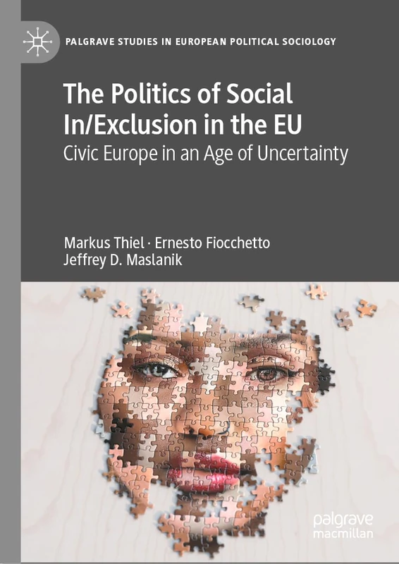 The Politics of Social In/Exclusion in the EU: Civic Europe in an Age of Uncertainty (Palgrave Studies in European Political Sociology)
