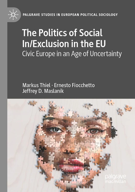The Politics of Social In/Exclusion in the EU: Civic Europe in an Age of Uncertainty (Palgrave Studies in European Political Sociology)