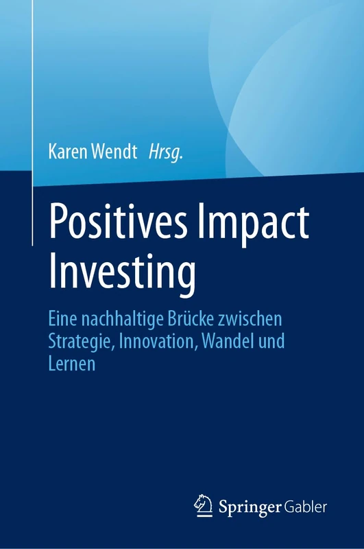 Positives Impact Investing: Eine nachhaltige Brücke zwischen Strategie, Innovation, Wandel und Lernen