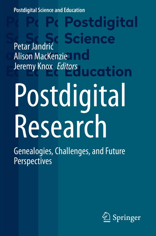 Postdigital Research: Genealogies, Challenges, and Future Perspectives (Postdigital Science and Education)