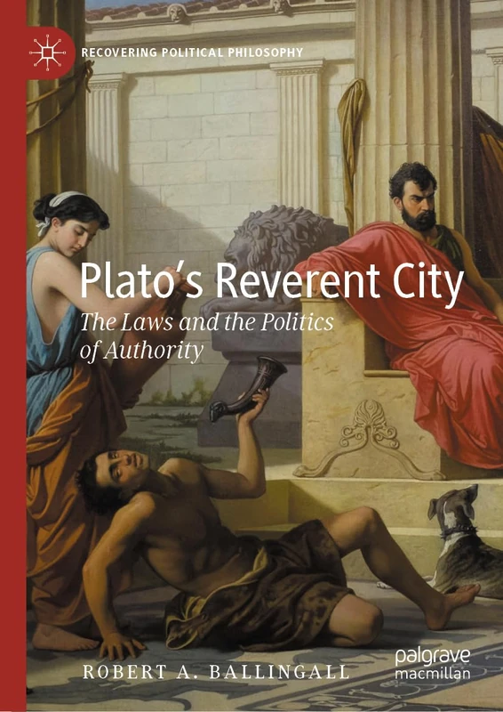 Plato’s Reverent City: The Laws and the Politics of Authority (Recovering Political Philosophy)