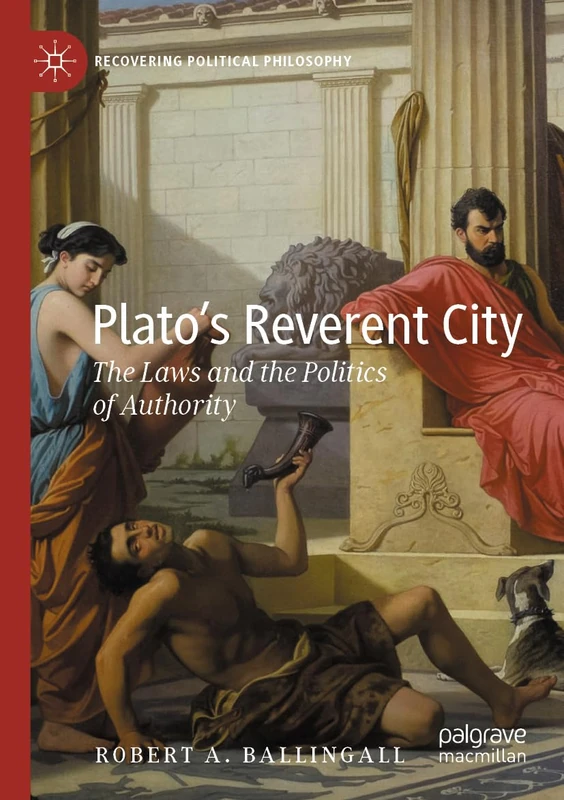 Plato’s Reverent City: The Laws and the Politics of Authority (Recovering Political Philosophy)