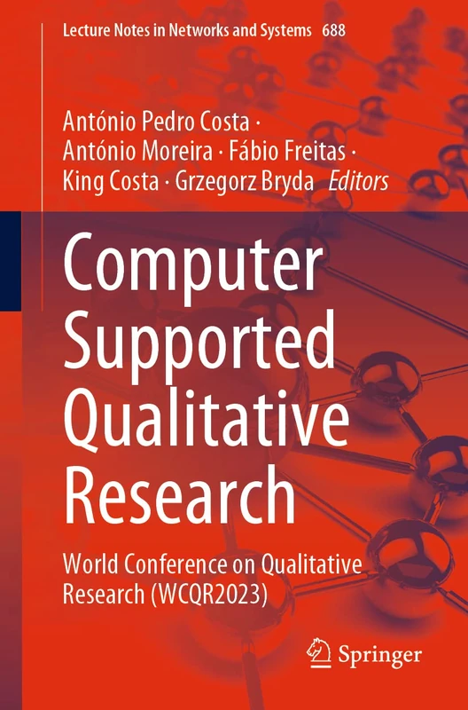 Computer Supported Qualitative Research: World Conference on Qualitative Research (WCQR2023): 688 (Lecture Notes in Networks and Systems, 688)