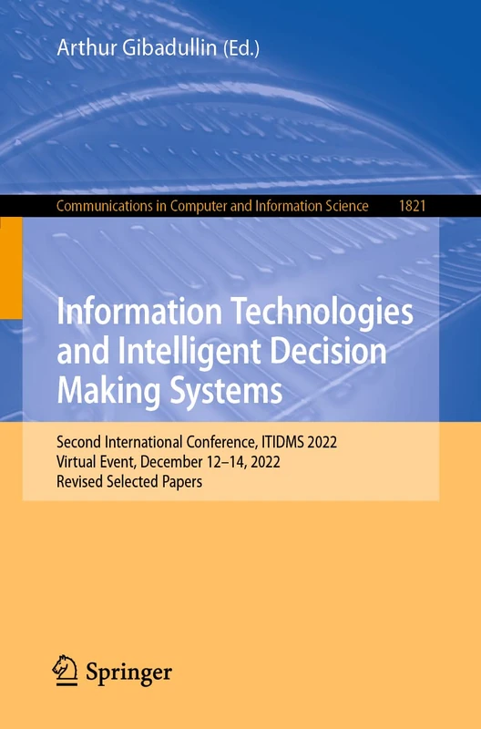 Information Technologies and Intelligent Decision Making Systems: Second International Conference, ITIDMS 2022, Virtual Event, December 12–14, 2022, ... in Computer and Information Science, 1821)