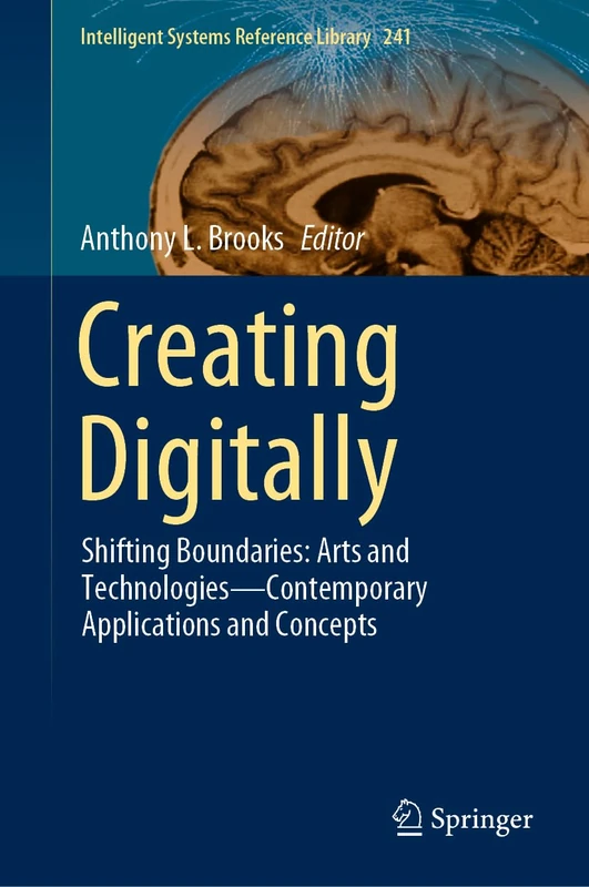 Creating Digitally: Shifting Boundaries: Arts and Technologies―Contemporary Applications and Concepts: 241 (Intelligent Systems Reference Library, 241) - Image 1