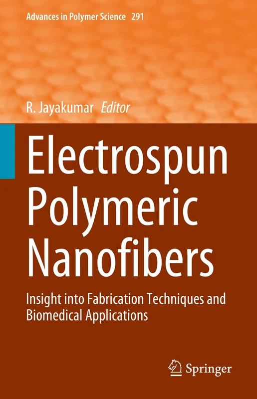 Electrospun Polymeric Nanofibers: Insight into Fabrication Techniques and Biomedical Applications: 291 (Advances in Polymer Science, 291)