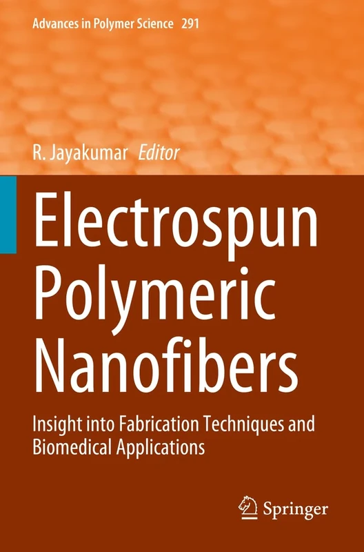 Electrospun Polymeric Nanofibers: Insight into Fabrication Techniques and Biomedical Applications: 291 (Advances in Polymer Science, 291)