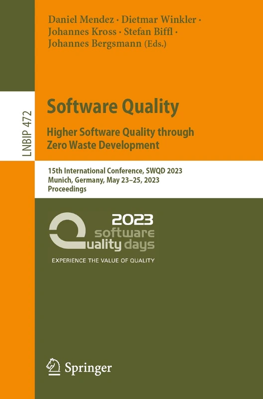 Software Quality: Higher Software Quality through Zero Waste Development: 15th International Conference, SWQD 2023, Munich, Germany, May 23-25, 2023, ... in Business Information Processing, 472)